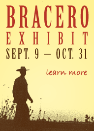 Bracero Exhibit Sept. 9 - Oct. 31. Learn More.