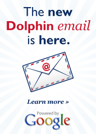 The new Dolphin Email is here. Powered by Google. Learn More.