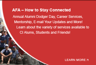 AFA How to Stay Connected: Annual Alumni Dodger Day, Career Services, Mentorship, E-mail Your Updates and More! Learn about the variety of services available to CI Alums, Students and Friends!