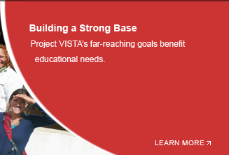 Project VISTA’s far-reaching goals benefit educational needs.