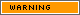 WARNING