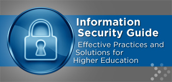 Information Security Guide: Effective Practices and Solutions for Higher Education