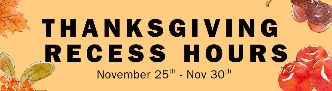 Thankgiving Recess Hours