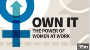 Own It, the Power of Women at Work Own It, the Power of Women at Work