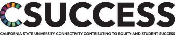 CSUCCESS. California State University Connectivity Contributing to Equity and Student Success