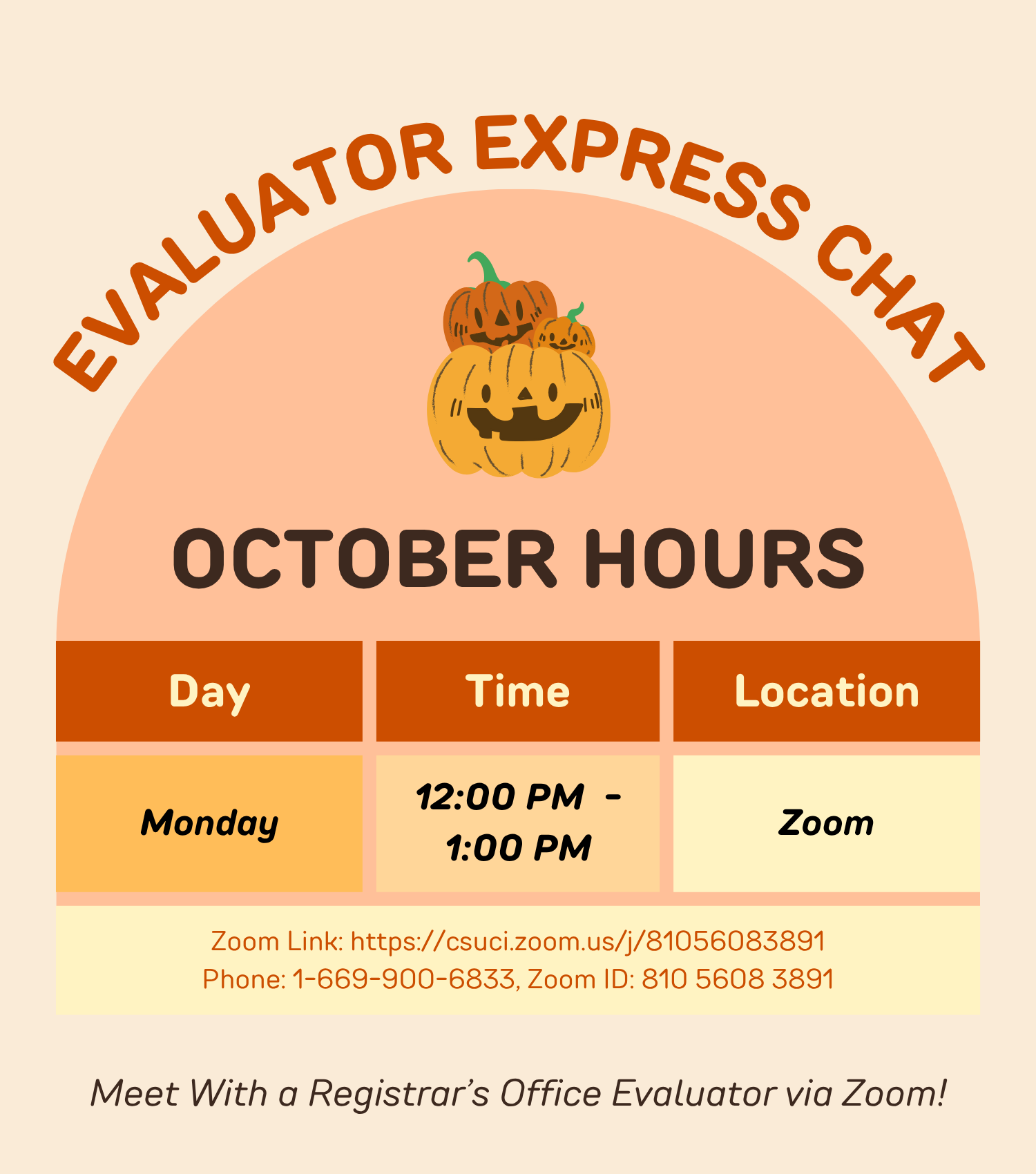 Evaluator Express Chat October Hours Evaluator Express Chat October Hours. Day, Time, Location. Monday, 12:00PM to 1:00PM. Zoom Link: https://csuci.zoom.us/j/81056083891, or Phone: 1-669-900-6833, Zoom ID: 810 5608 389