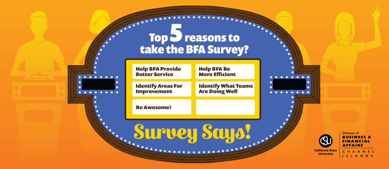 Top 5 reasons to take the BFA survey? Help BFA provide better service. Help BFA be more efficient. Identify areas for improvement. Identify what teams are doing well. Be awesome!
