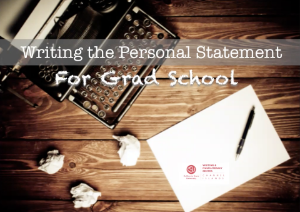 Writing the Personal Statement For Grad School